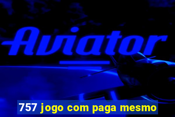 757 jogo com paga mesmo