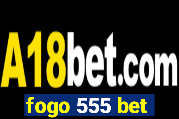 fogo 555 bet