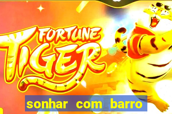 sonhar com barro jogo do bicho