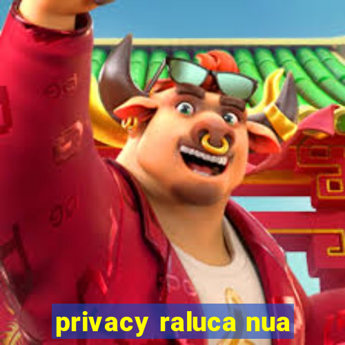 privacy raluca nua