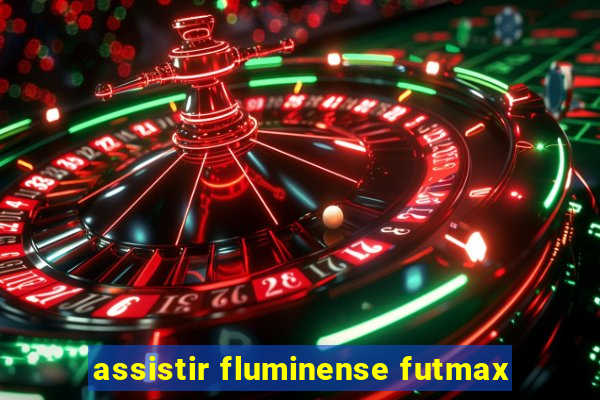 assistir fluminense futmax