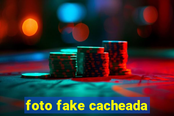 foto fake cacheada