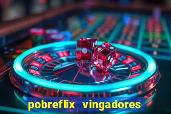 pobreflix vingadores guerra infinita