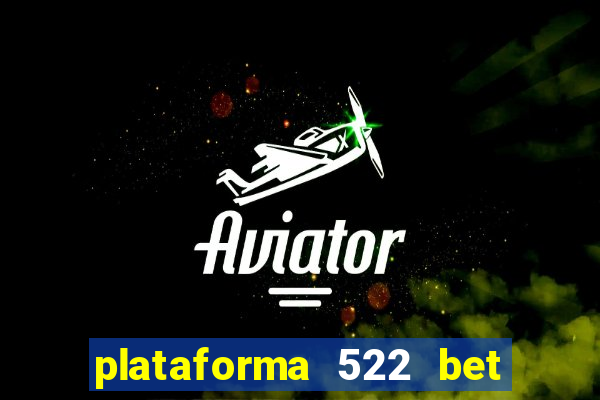 plataforma 522 bet é confiável