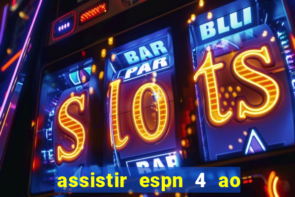 assistir espn 4 ao vivo grátis