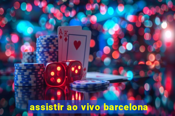 assistir ao vivo barcelona