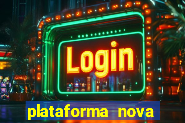 plataforma nova pagando hoje