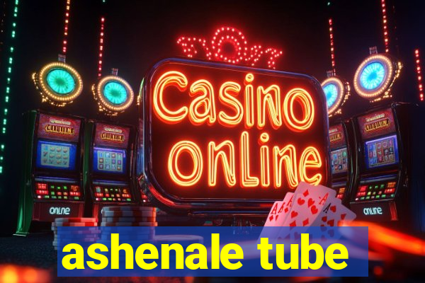 ashenale tube