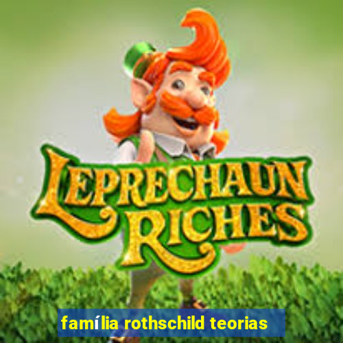 família rothschild teorias