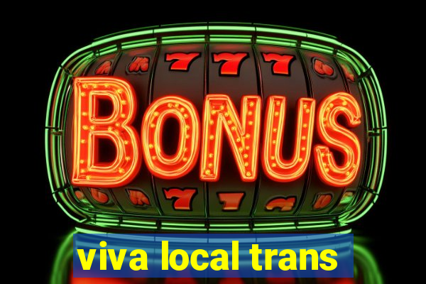 viva local trans