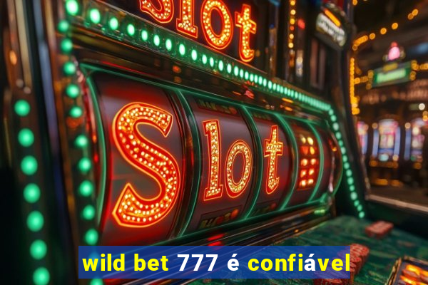 wild bet 777 é confiável