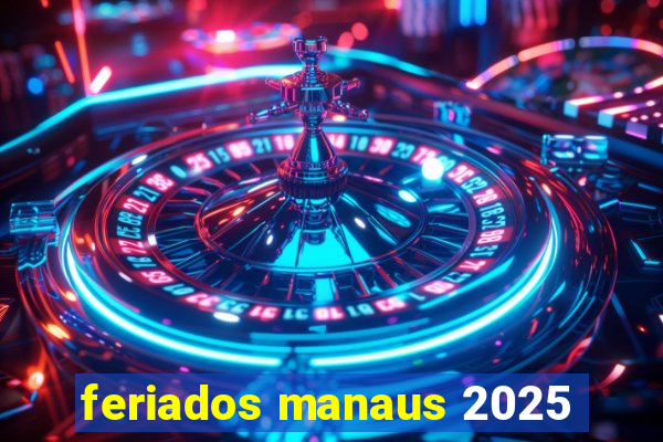 feriados manaus 2025