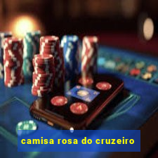 camisa rosa do cruzeiro