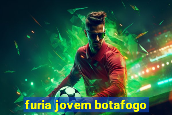 furia jovem botafogo