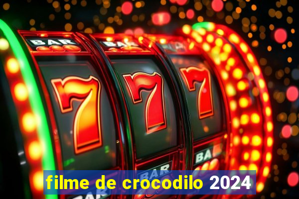 filme de crocodilo 2024