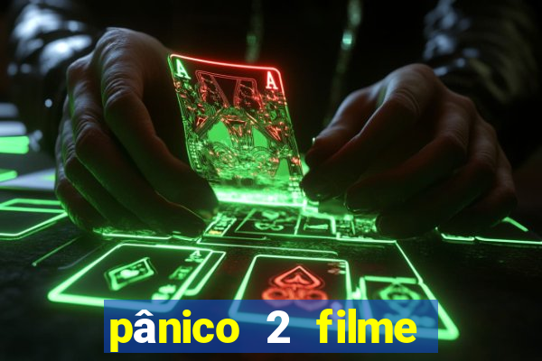 pânico 2 filme completo dublado mega filmes