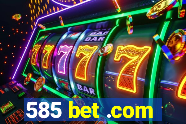 585 bet .com