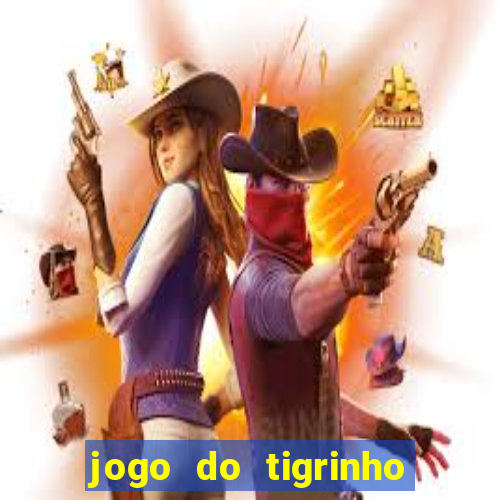 jogo do tigrinho sem deposito