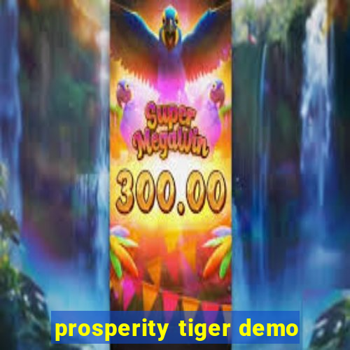 prosperity tiger demo