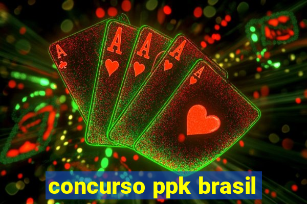 concurso ppk brasil