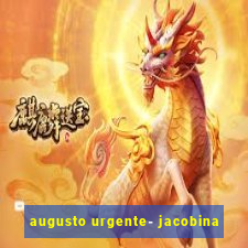 augusto urgente- jacobina