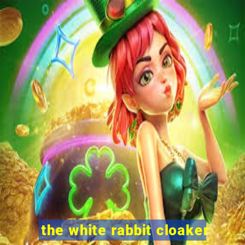 the white rabbit cloaker