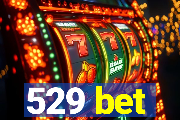 529 bet