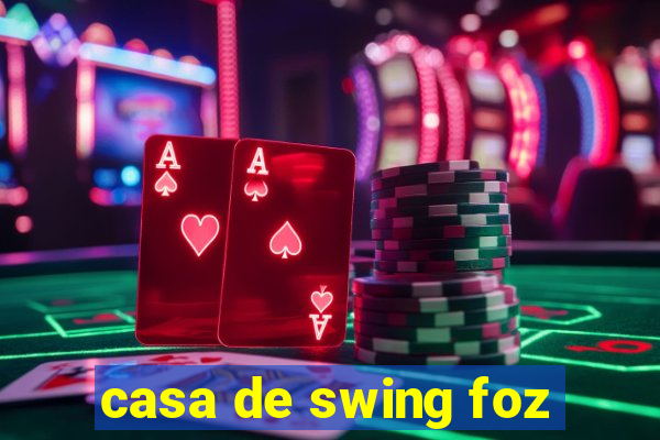 casa de swing foz