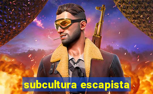 subcultura escapista