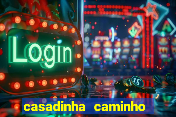 casadinha caminho da sorte