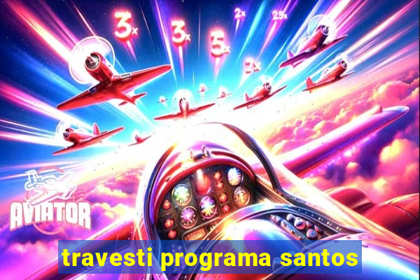 travesti programa santos