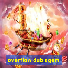 overflow dublagem