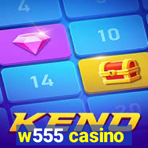 w555 casino