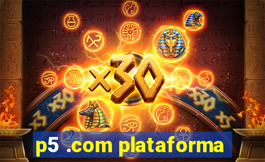 p5 .com plataforma