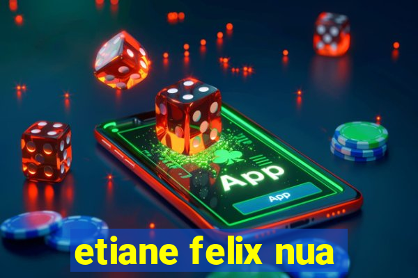 etiane felix nua