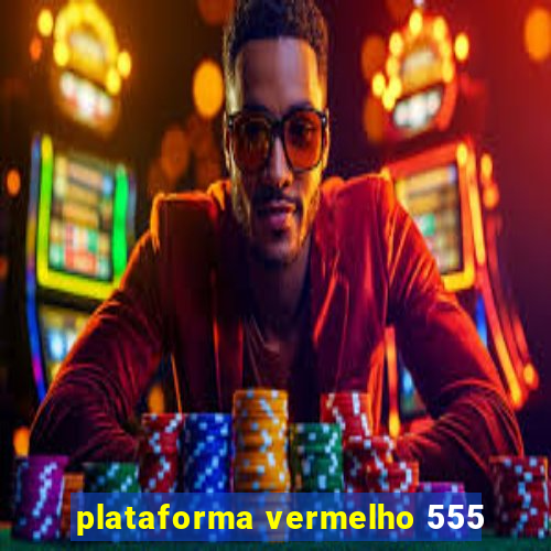 plataforma vermelho 555