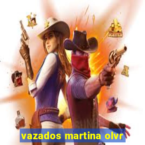 vazados martina olvr