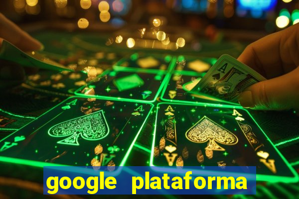 google plataforma de jogos