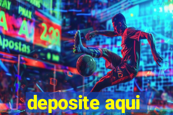 deposite aqui