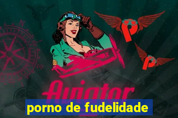 porno de fudelidade