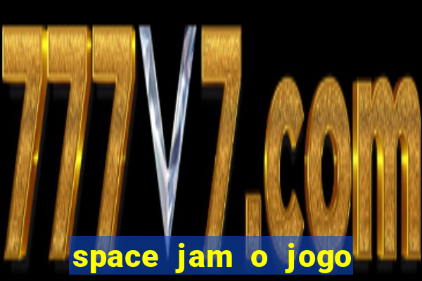 space jam o jogo do século torrent