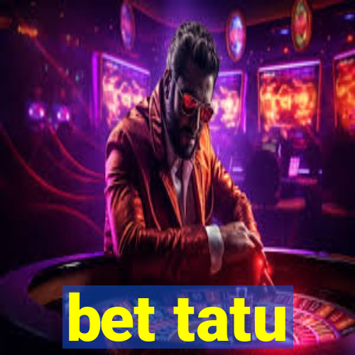 bet tatu