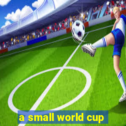 a small world cup