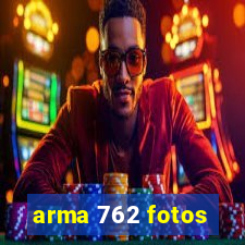 arma 762 fotos