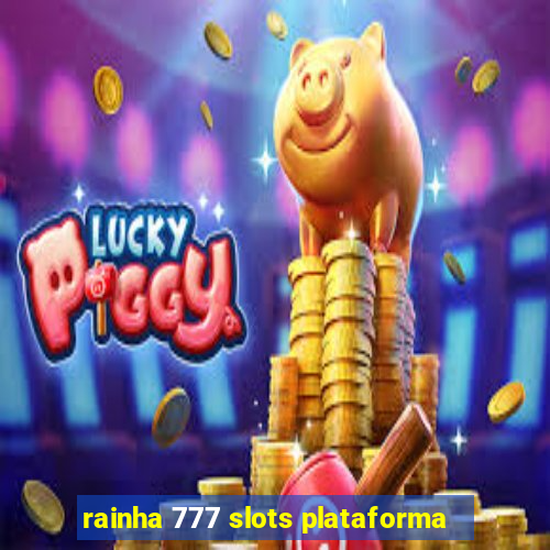 rainha 777 slots plataforma