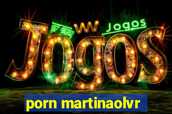 porn martinaolvr