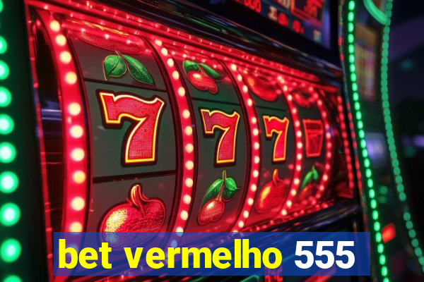 bet vermelho 555