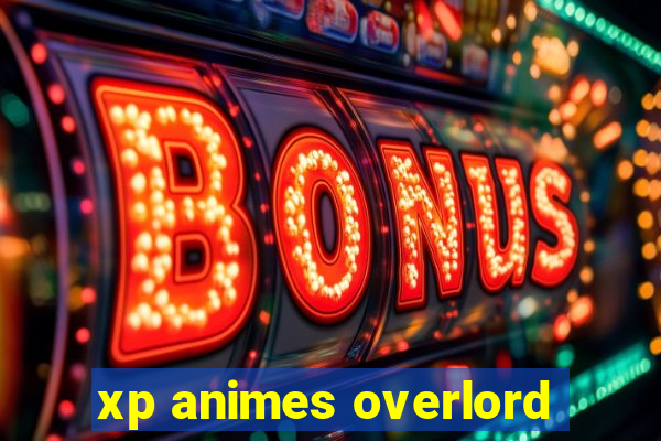 xp animes overlord