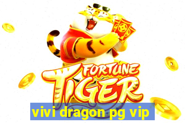 vivi dragon pg vip