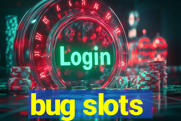 bug slots